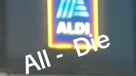 ALDI IS ALL-DIE