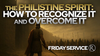 The Philistine Spirit: How to Recognize it and Overcome it • Friday Service