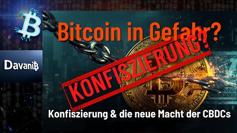 BITCOIN IN GEFAHR? - ZWANGSENTEIGNUNG & DIE MACHT DER CBDCs