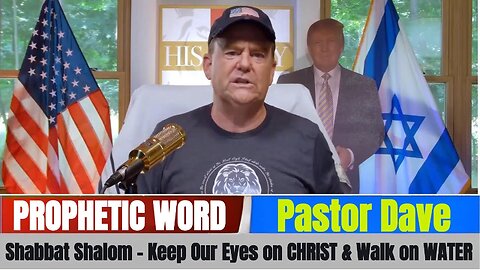Pastor Dave: Shabbat Shalom - Keep Our Eyes on CHRIST & Walk on WATER! - 7/12/25