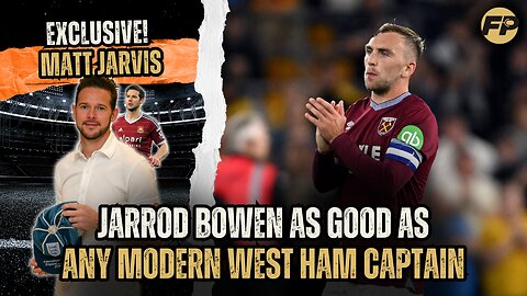 Matt Jarvis: Jarrod Bowen as good as any modern West Ham captain