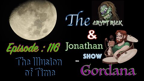 The Crypt Rick & Jonathan Show - Ep 116 : The Illusion of Time with Gordana