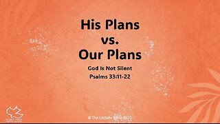 Psalm 33:11-22 His Plans vs. Our Plans