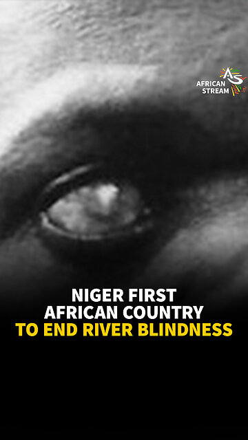 NIGER FIRST AFRICAN COUNTRY TO END RIVER BLINDNESS
