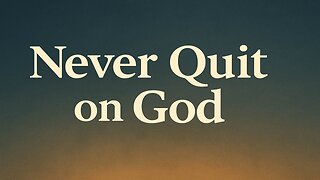Never Quit on God
