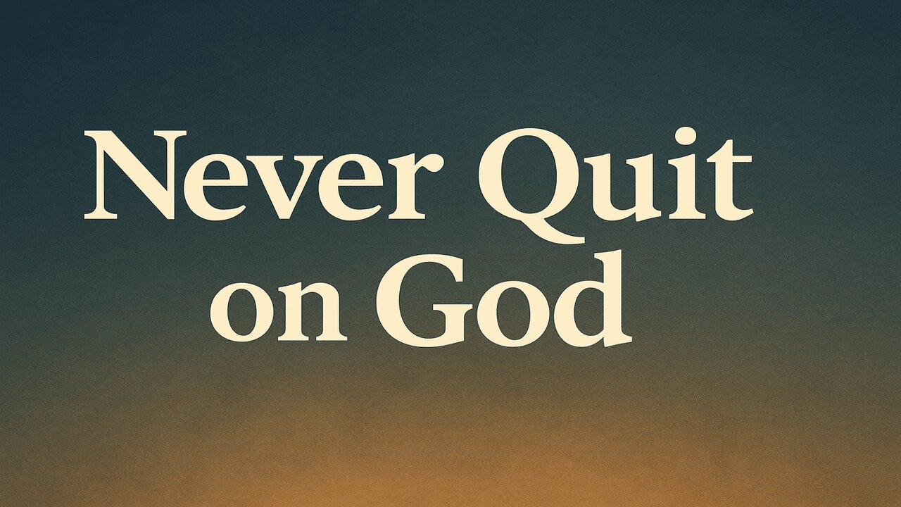 Never Quit on God