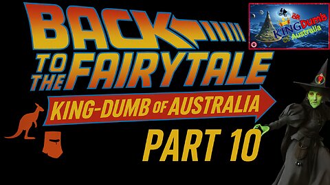 Back to the Fairytale – KingDumb of Australia (Part 10)