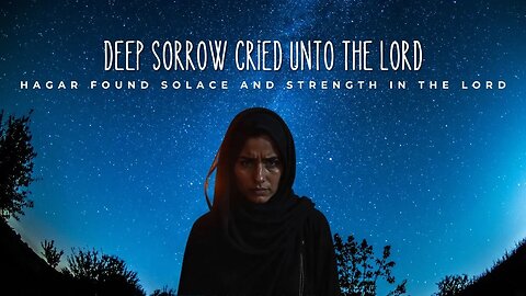 Deep Sorrow Cried Unto The Lord