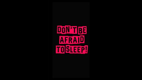 Don’t Be Afraid To Sleep ❤️