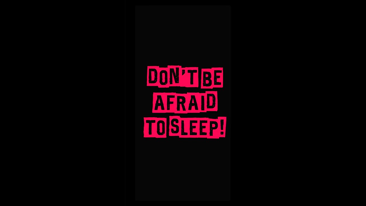 Don’t Be Afraid To Sleep ❤️