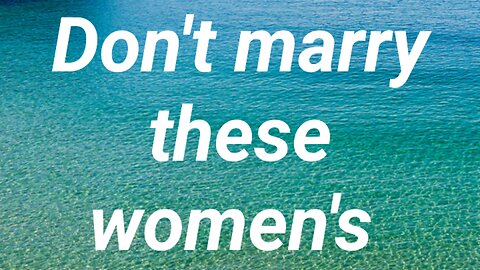 Don't marry these women