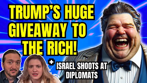 LIVE: Trump's Big Beautiful Giveaway To The Rich! (& Much More)