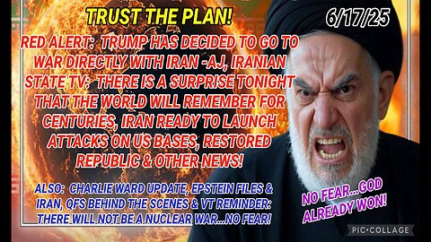 6/17/25 - 🚨 RED ALERT: TRUMP HAS DECIDED TO GO TO WAR DIRECTLY WITH IRAN -AJ, IRANIAN STATE TV, THERE IS A SURPRISE TONIGHT THAT THE WORLD WILL REMEMBER FOR CENTURIES, IRAN READY TO LAUNCH ATTACKS ON US BASES AND OTHER NEWS...