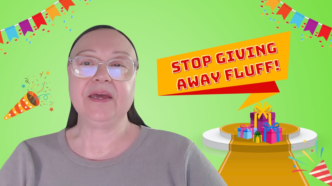 Stop Giving Away Fluff!