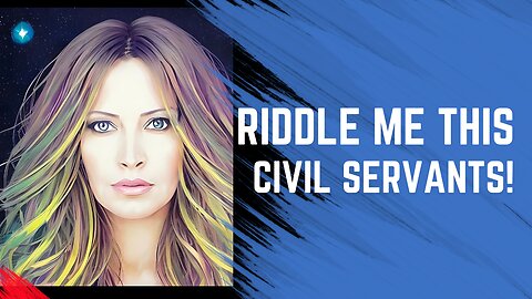 Riddle Me This Civil Servants?