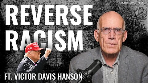 Victor Davis Hanson: The Left’s ‘New Racism’ is Chasing Out Their Minority Base