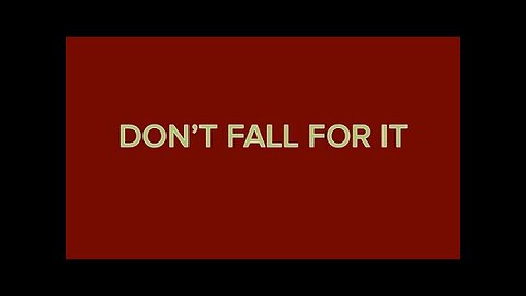 Don't Fall For It!