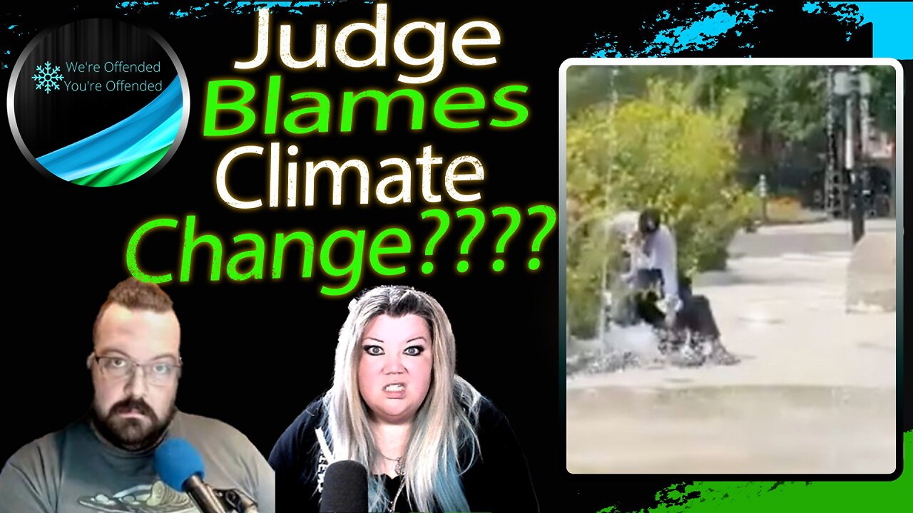 Ep# 416 Canadian Judge Claims CLIMATE CHANGE For Attack | We're Offended You're Offended Podcast