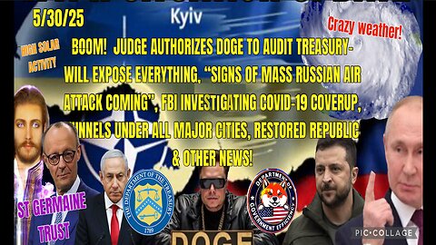 5/30/25 - BOOM! JUDGE AUTHORIZES DOGE TO AUDIT TREASURY-WILL EXPOSE EVERYTHING, "SIGNS OF MASS RUSSIAN AIR ATTACK COMING'', FBI INVESTIGATING COVID-19 COVERUP, & OTHER NEWS...