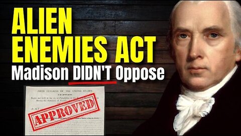 ALIEN ENEMIES ACT: WHY JAMES MADISON DIDN'T OPPOSE IT ~ MICHAEL BOLDIN (3/19/25)