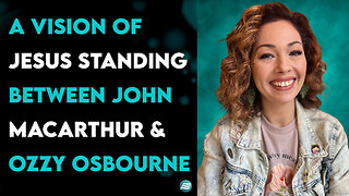 A Vision Of Jesus Standing Between John MacArthur & Ozzy Osbourne - Christa Elisha