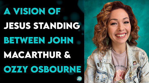 A Vision Of Jesus Standing Between John MacArthur & Ozzy Osbourne - Christa Elisha