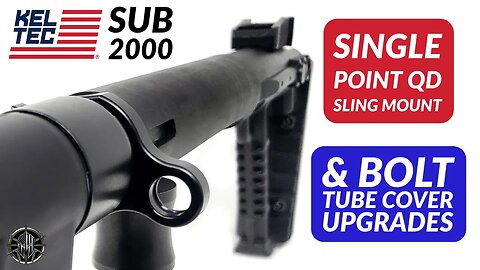 KEL TEC SUB 2000 Single Point QD Sling Mount & KEL TEC SUB 2000 Bolt Tube Cover Upgrades