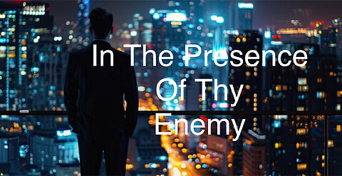 IN THE PRESENCE OF THY ENEMY