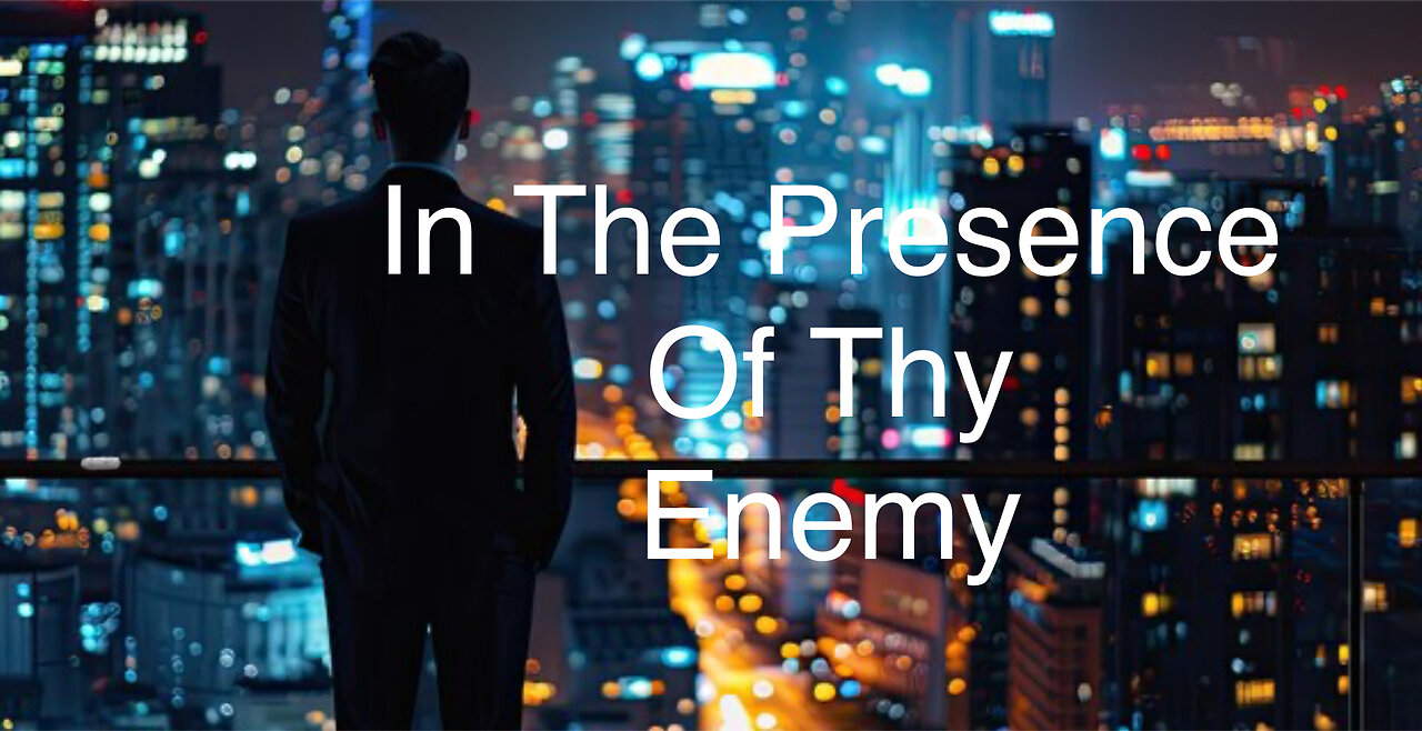 IN THE PRESENCE OF THY ENEMY