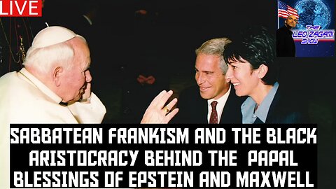 SABBATEAN FRANKISM AND THE BLACK ARISTOCRACY BEHIND THE PAPAL BLESSINGS OF EPSTEIN AND MAXWELL