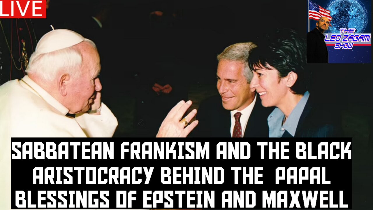 SABBATEAN FRANKISM AND THE BLACK ARISTOCRACY BEHIND THE PAPAL BLESSINGS OF EPSTEIN AND MAXWELL