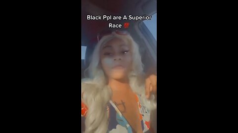 “Black people are Gods original people, black people are Gods superior race” She’s a retard.