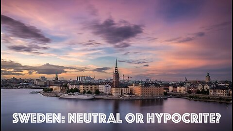 Sweden: Neutral or Hypocrite?? Let's objectively review.