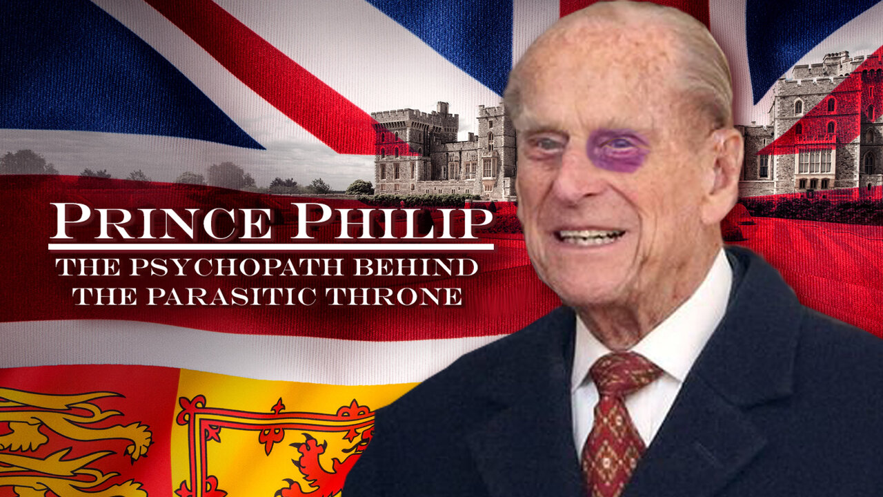 Prince Philip The Psychopath Behind the Parasitic Throne (2021)