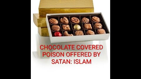 CHOCOLATE COVERED POISON OFFERED BY SATAN: ISLAM #TRUTH #JESUS #CHRIST #MARY #JOSEPH #IHS #BIBLE #TR