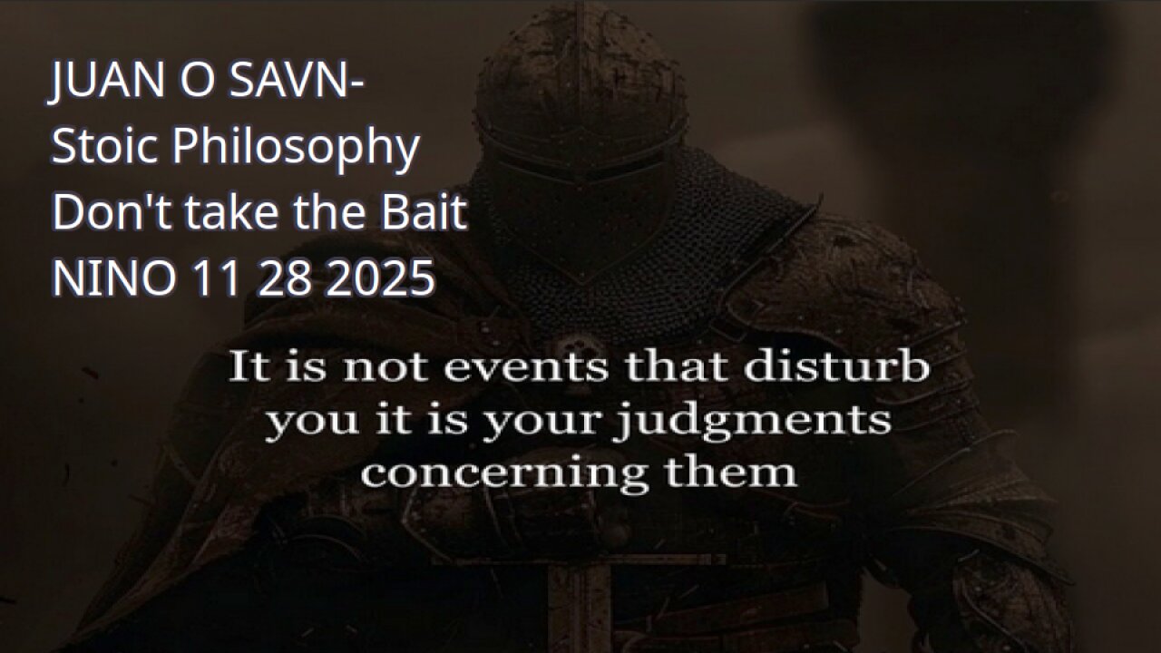 JUAN O SAVN- Stoic Philosophy, Don't take the Bait- NINO 11 28 2025