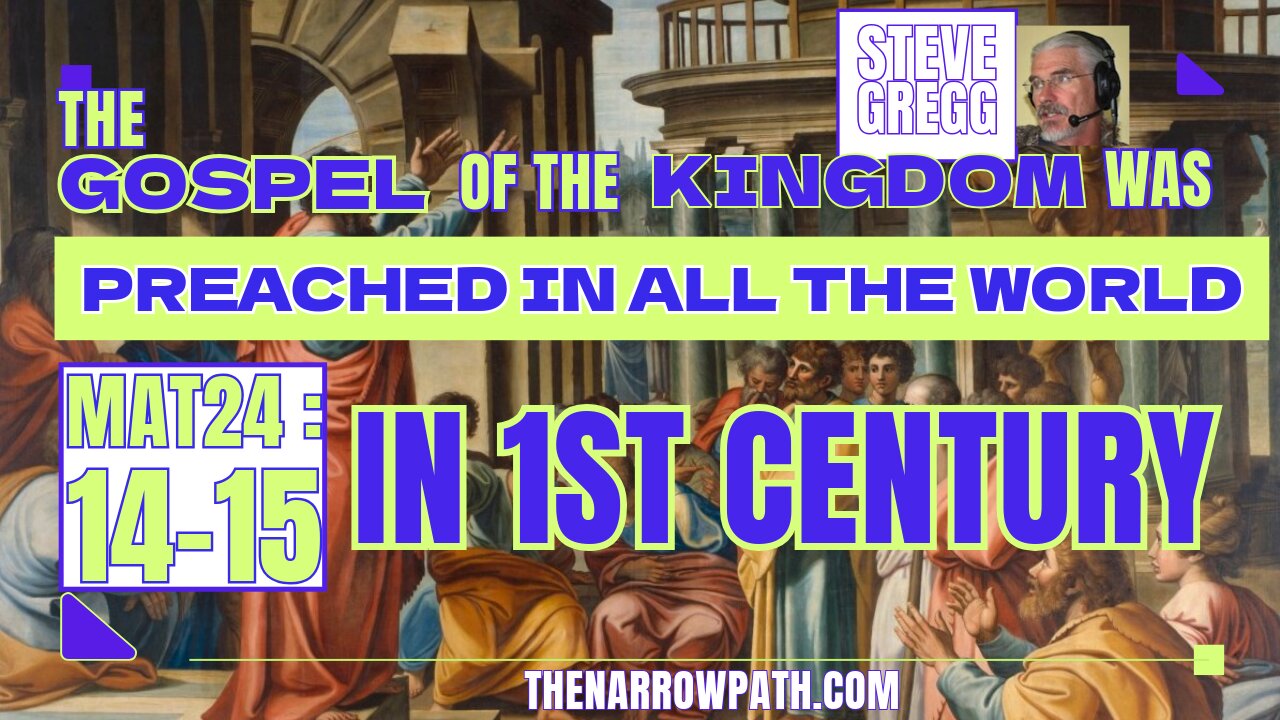 The Gospel of the Kingdom Was Preached in All the World in 1st Century (Matt 24:14-15) - Steve Gregg