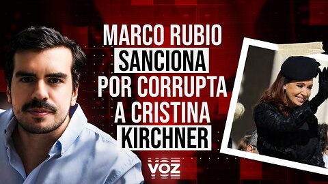 Marco Rubio sanciona por corrupta a Cristina Kirchner