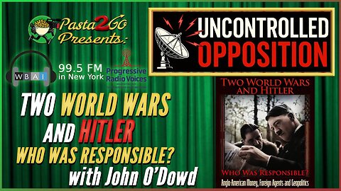 Two World Wars and Hitler w/ John O’Dowd | Uncontrolled Opposition Live Recording for WBAI 99.5 FM