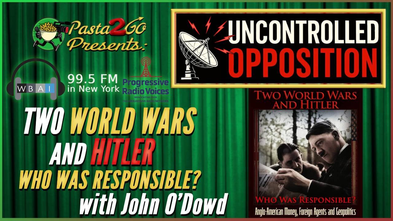 Two World Wars and Hitler w/ John O’Dowd | Uncontrolled Opposition Live Recording for WBAI 99.5 FM