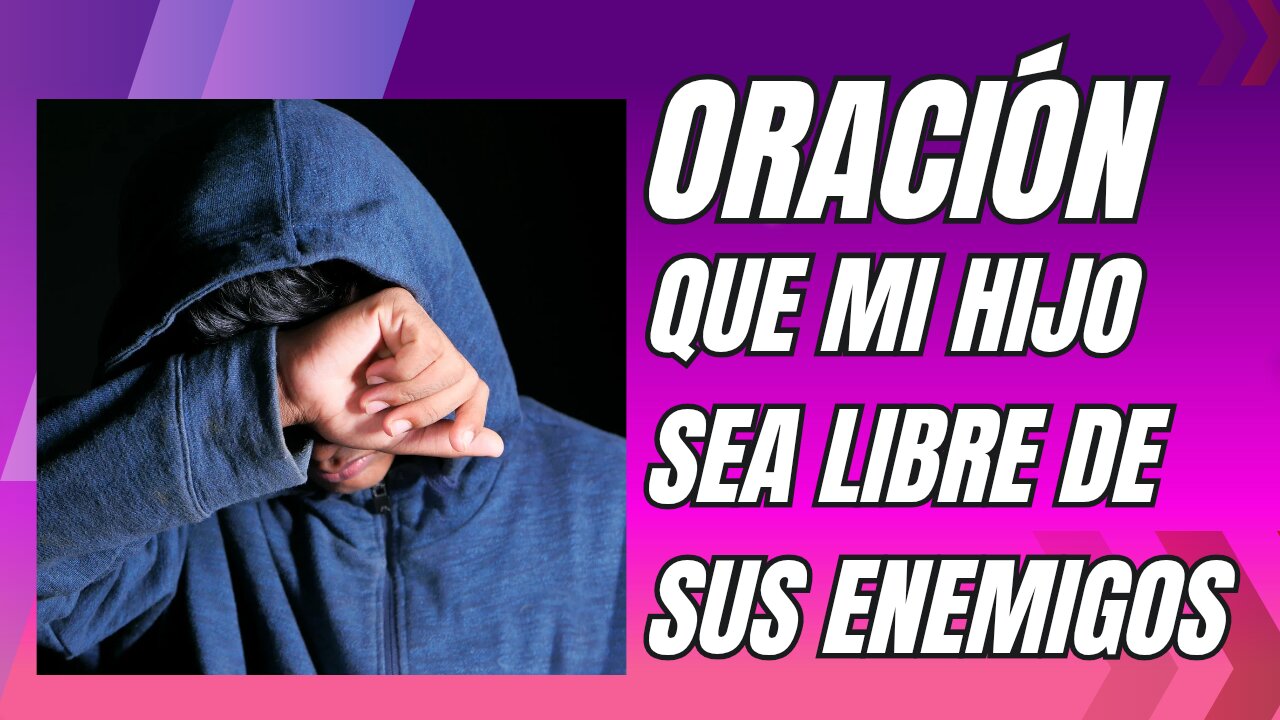 Oración para que mi hijo sea libre de sus enemigos