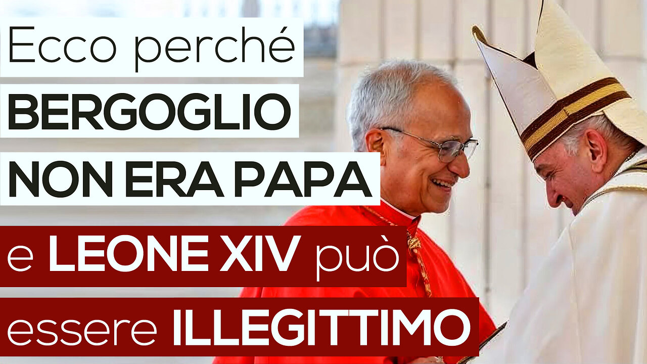 Ecco perché BERGOGLIO NON ERA PAPA e LEONE XIV piò essere ILLEGITTIMO
