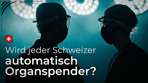 Wird jeder Schweizer automatisch zum Organspender?