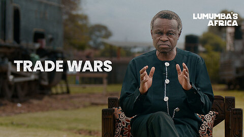 Lumumba’s Africa | Trade wars