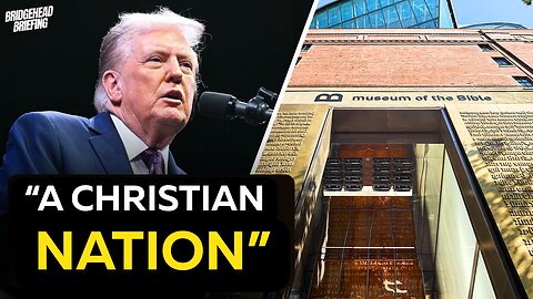 Trump at the Museum of the Bible | Bridgehead Briefing Ep. 46 