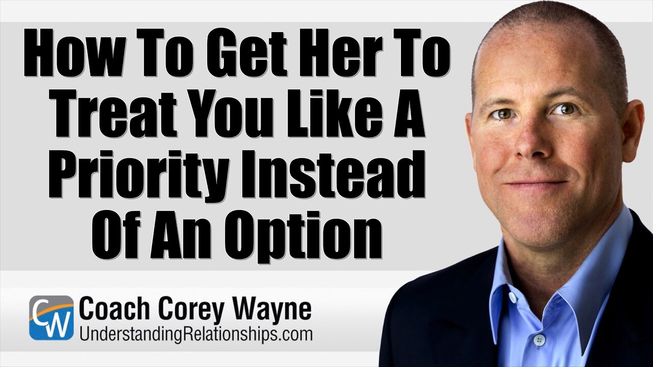 How To Get Her To Treat You Like A Priority Instead Of An Option