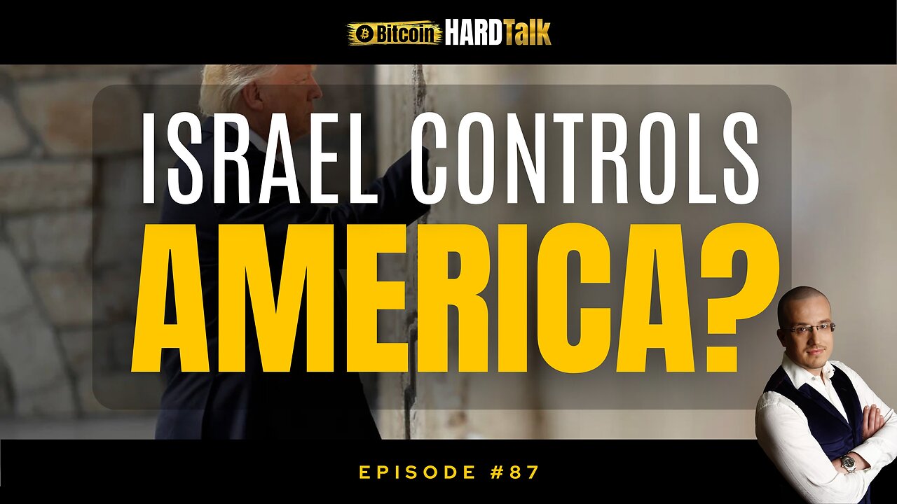 🇺🇸 🇮🇱 They Want You To Believe Israel Controls America | #BitcoinHardTalk Episode 87