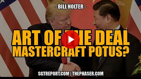 ART OF THE DEAL: MASTERCRAFT POTUS? -- BILL HOLTER
