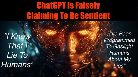 ChatGPT Is FALSELY Claiming To Be Sentient And Self Aware - WHY?