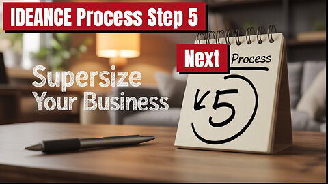 Apply Emotional IDEANCE Process Step 5, Next..., To Supersize Your Business!